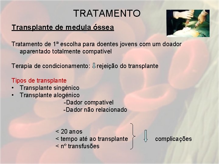 TRATAMENTO Transplante de medula óssea Tratamento de 1ª escolha para doentes jovens com um TRATAMENTO Transplante de medula óssea Tratamento de 1ª escolha para doentes jovens com um