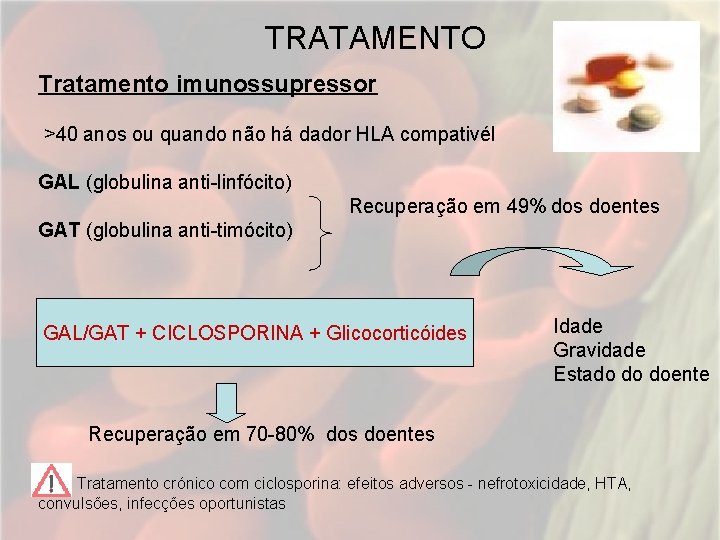 TRATAMENTO Tratamento imunossupressor >40 anos ou quando não há dador HLA compativél GAL (globulina TRATAMENTO Tratamento imunossupressor >40 anos ou quando não há dador HLA compativél GAL (globulina
