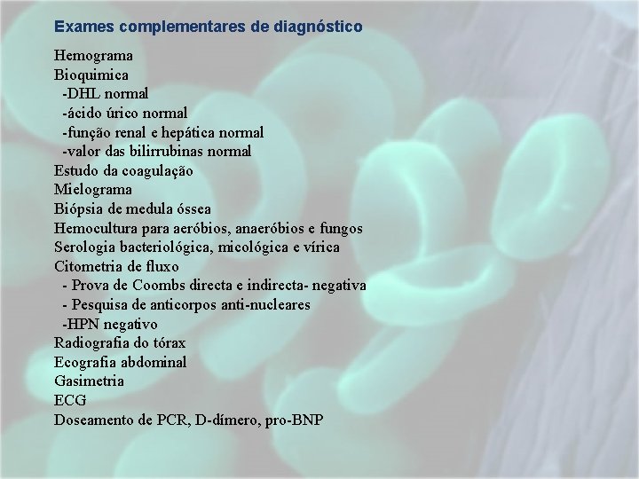 Exames complementares de diagnóstico Hemograma Bioquimica -DHL normal -ácido úrico normal -função renal e Exames complementares de diagnóstico Hemograma Bioquimica -DHL normal -ácido úrico normal -função renal e
