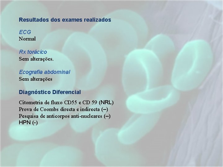 Resultados exames realizados ECG Normal Rx torácico Sem alterações. Ecografia abdominal Sem alterações Diagnóstico Resultados exames realizados ECG Normal Rx torácico Sem alterações. Ecografia abdominal Sem alterações Diagnóstico