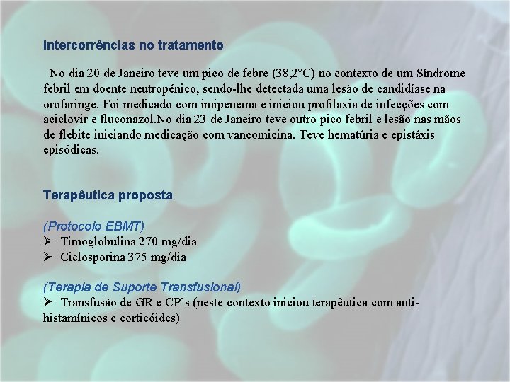 Intercorrências no tratamento No dia 20 de Janeiro teve um pico de febre (38, Intercorrências no tratamento No dia 20 de Janeiro teve um pico de febre (38,