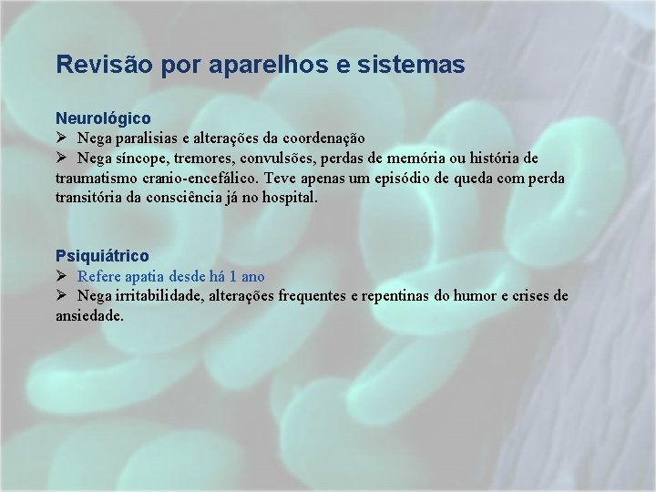 Revisão por aparelhos e sistemas Neurológico Ø Nega paralisias e alterações da coordenação Ø Revisão por aparelhos e sistemas Neurológico Ø Nega paralisias e alterações da coordenação Ø