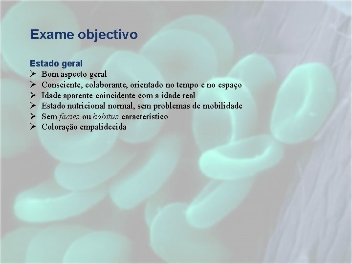 Exame objectivo Estado geral Ø Bom aspecto geral Ø Consciente, colaborante, orientado no tempo Exame objectivo Estado geral Ø Bom aspecto geral Ø Consciente, colaborante, orientado no tempo
