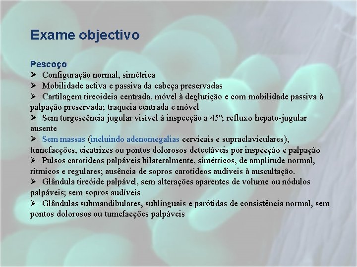 Exame objectivo Pescoço Ø Configuração normal, simétrica Ø Mobilidade activa e passiva da cabeça Exame objectivo Pescoço Ø Configuração normal, simétrica Ø Mobilidade activa e passiva da cabeça