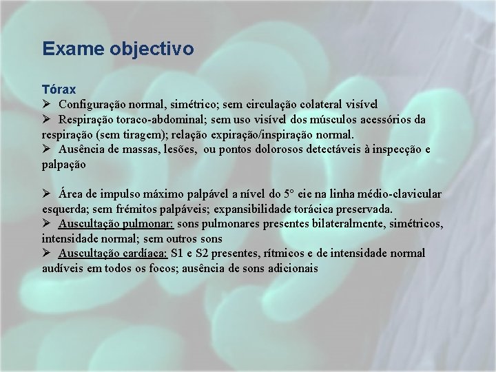 Exame objectivo Tórax Ø Configuração normal, simétrico; sem circulação colateral visível Ø Respiração toraco-abdominal; Exame objectivo Tórax Ø Configuração normal, simétrico; sem circulação colateral visível Ø Respiração toraco-abdominal;