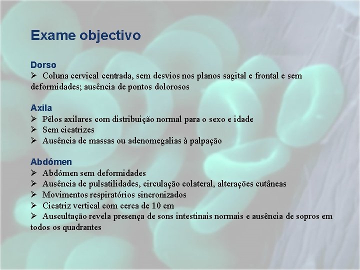 Exame objectivo Dorso Ø Coluna cervical centrada, sem desvios nos planos sagital e frontal Exame objectivo Dorso Ø Coluna cervical centrada, sem desvios nos planos sagital e frontal