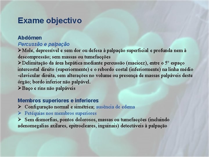 Exame objectivo Abdómen Percussão e palpação ØMole, depressível e sem dor ou defesa à Exame objectivo Abdómen Percussão e palpação ØMole, depressível e sem dor ou defesa à