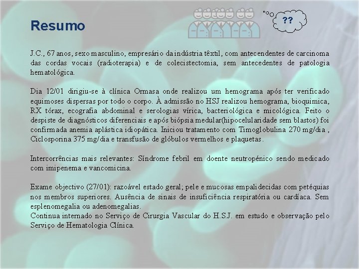 Resumo ? ? J. C. , 67 anos, sexo masculino, empresário da indústria têxtil, Resumo ? ? J. C. , 67 anos, sexo masculino, empresário da indústria têxtil,