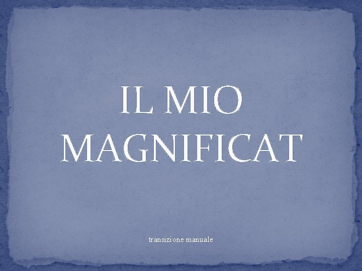 IL MIO MAGNIFICAT transizione manuale 