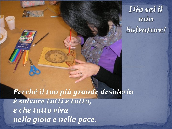 Dio sei il mio Salvatore! Perché il tuo più grande desiderio è salvare tutti