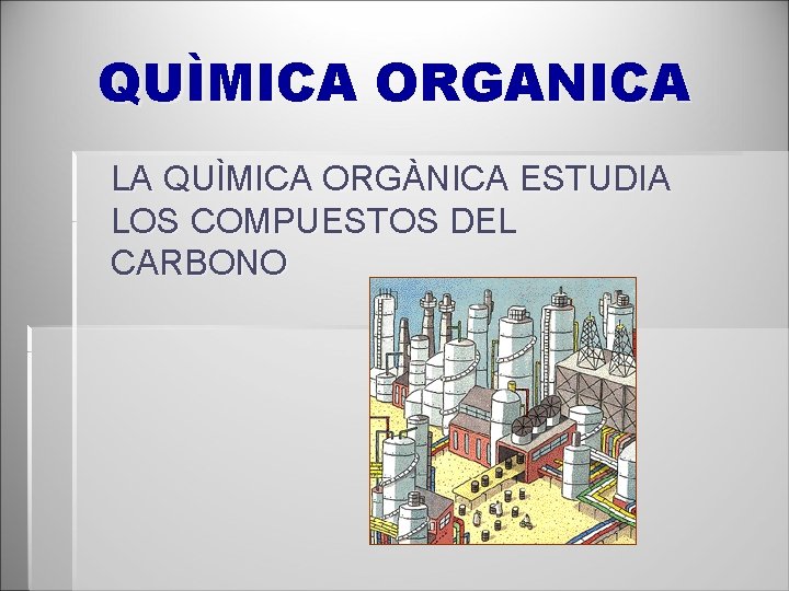 QUÌMICA ORGANICA LA QUÌMICA ORGÀNICA ESTUDIA LOS COMPUESTOS DEL CARBONO 