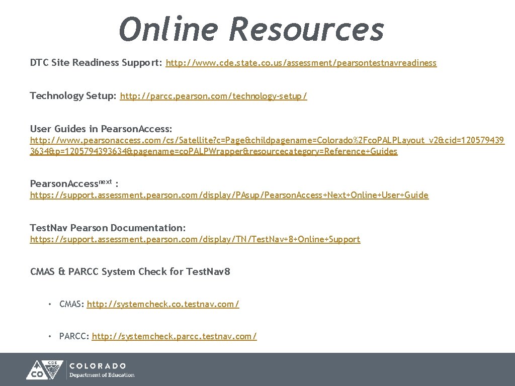 Online Resources DTC Site Readiness Support: http: //www. cde. state. co. us/assessment/pearsontestnavreadiness Technology Setup: