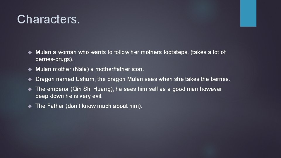Characters. Mulan a woman who wants to follow her mothers footsteps. (takes a lot