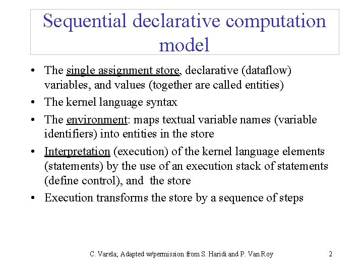 Declarative Computation Model Single assignment store Kernel language