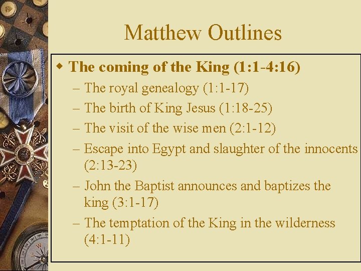 Matthew Outlines w The coming of the King (1: 1 -4: 16) The royal
