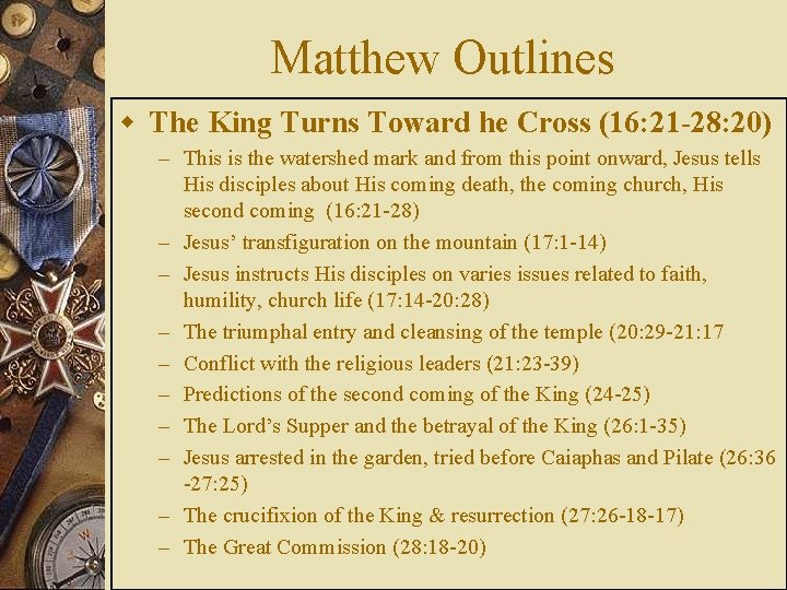 Matthew Outlines w The King Turns Toward he Cross (16: 21 -28: 20) –