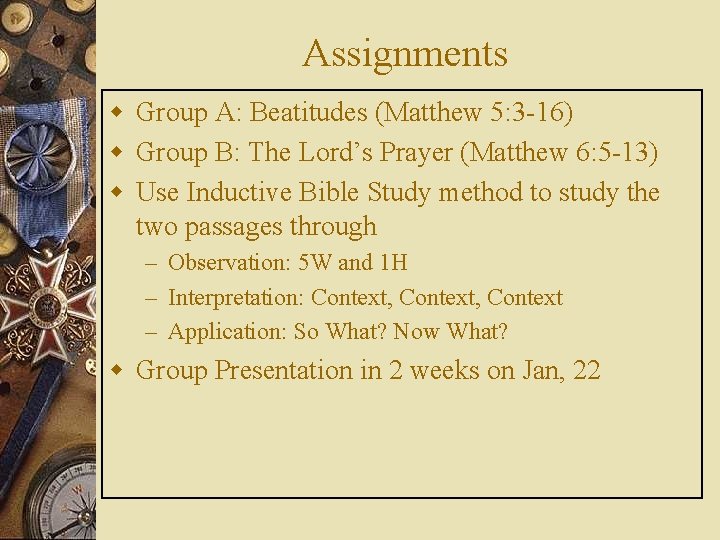 Assignments w Group A: Beatitudes (Matthew 5: 3 -16) w Group B: The Lord’s