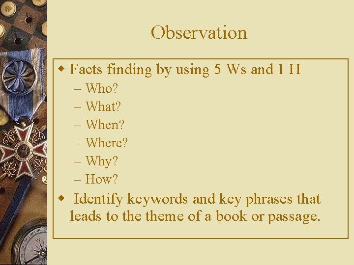 Observation w Facts finding by using 5 Ws and 1 H – – –