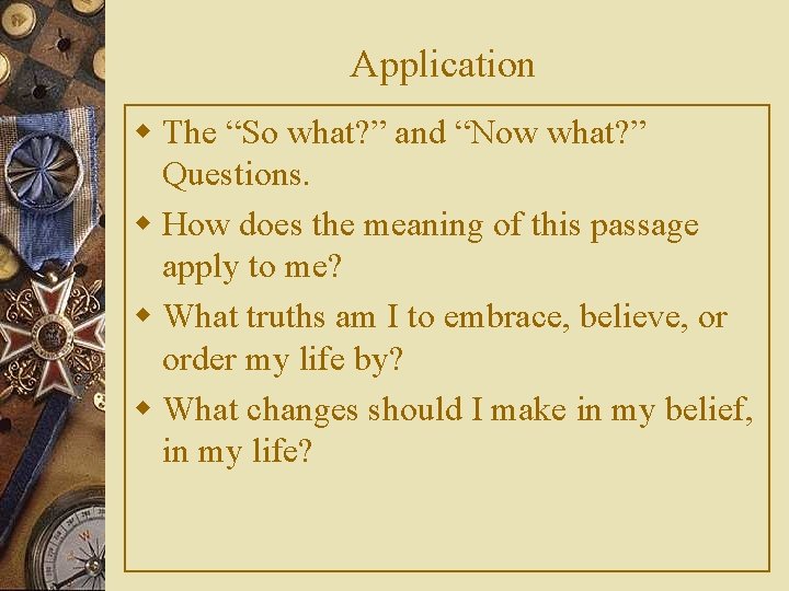 Application w The “So what? ” and “Now what? ” Questions. w How does