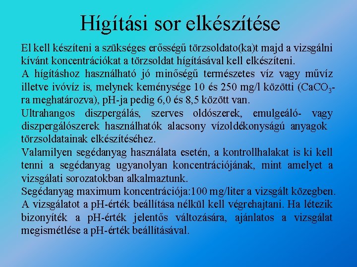 Hígítási sor elkészítése El kell készíteni a szükséges erősségű törzsoldato(ka)t majd a vizsgálni kívánt