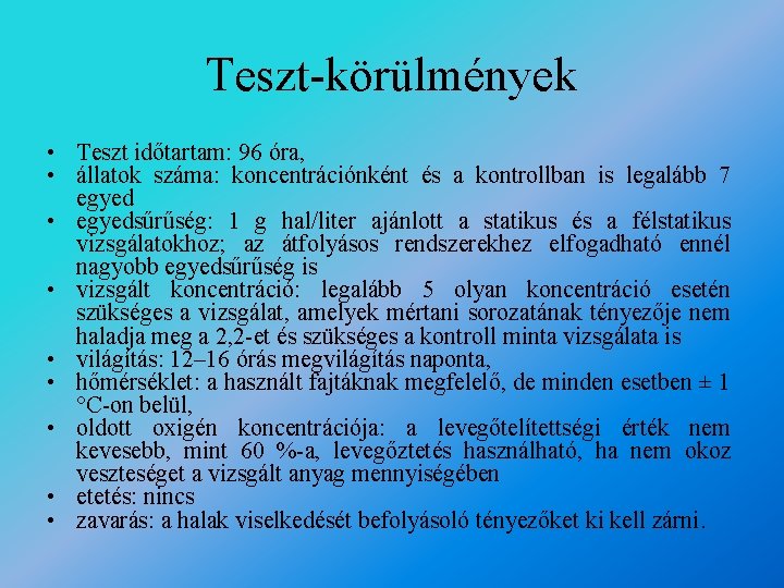 Teszt-körülmények • Teszt időtartam: 96 óra, • állatok száma: koncentrációnként és a kontrollban is