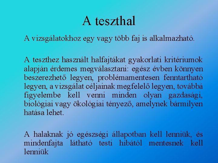 A teszthal A vizsgálatokhoz egy vagy több faj is alkalmazható. A teszthez használt halfajtákat