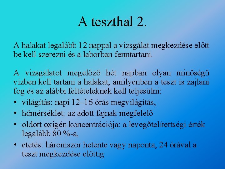 A teszthal 2. A halakat legalább 12 nappal a vizsgálat megkezdése előtt be kell