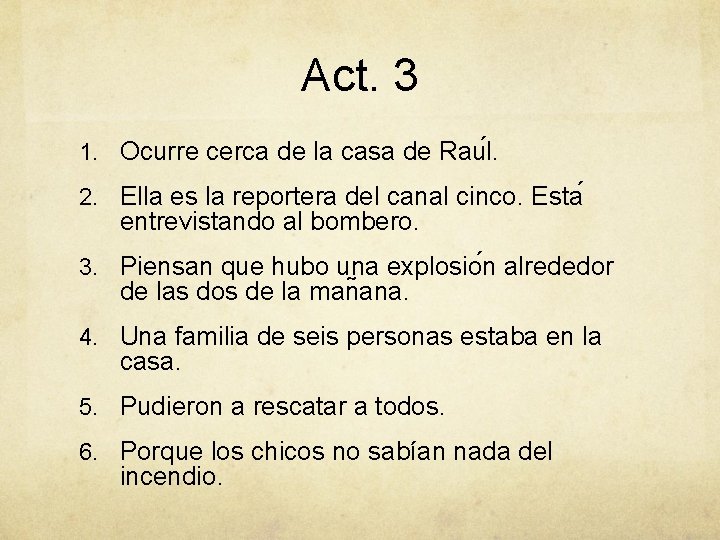 Act. 3 1. Ocurre cerca de la casa de Rau l. 2. Ella es