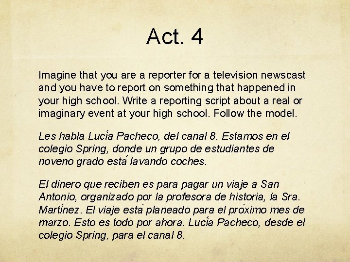 Act. 4 Imagine that you are a reporter for a television newscast and you