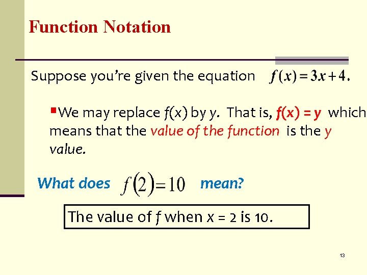 Function Notation Suppose you’re given the equation §We may replace f(x) by y. That