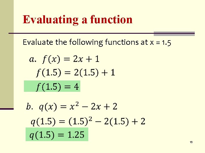 Evaluating a function Evaluate the following functions at x = 1. 5 16 