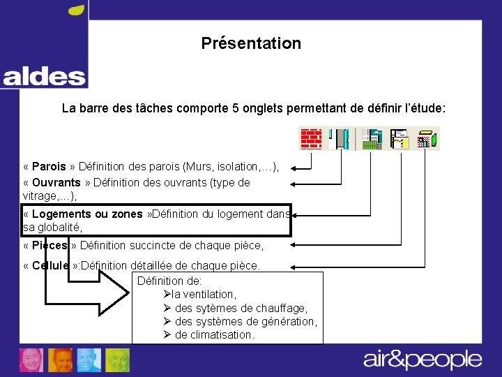 Présentation La barre des tâches comporte 5 onglets permettant de définir l’étude: « Parois