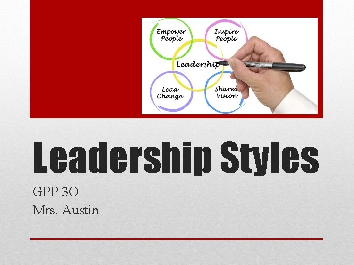 Leadership Styles GPP 3 O Mrs. Austin 