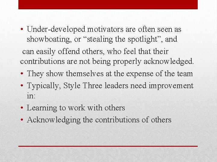  • Under-developed motivators are often seen as showboating, or “stealing the spotlight”, and