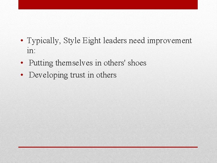  • Typically, Style Eight leaders need improvement in: • Putting themselves in others'