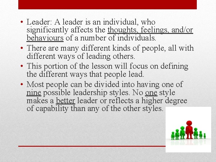  • Leader: A leader is an individual, who significantly affects the thoughts, feelings,