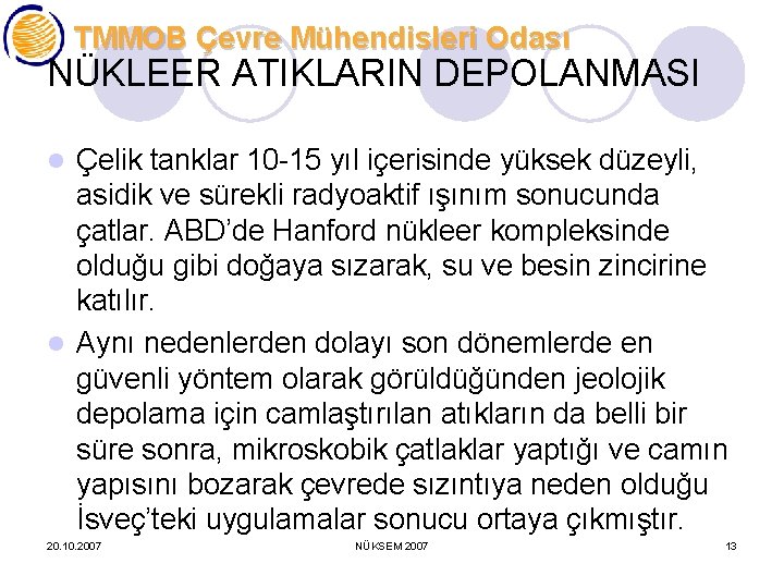 TMMOB Çevre Mühendisleri Odası NÜKLEER ATIKLARIN DEPOLANMASI Çelik tanklar 10 -15 yıl içerisinde yüksek