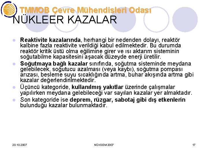 TMMOB Çevre Mühendisleri Odası NÜKLEER KAZALAR Reaktivite kazalarında, herhangi bir nedenden dolayı, reaktör kalbine