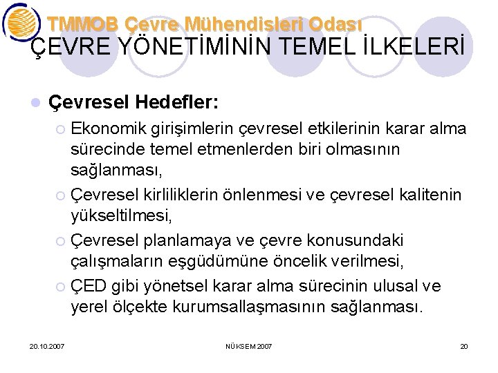 TMMOB Çevre Mühendisleri Odası ÇEVRE YÖNETİMİNİN TEMEL İLKELERİ l Çevresel Hedefler: Ekonomik girişimlerin çevresel