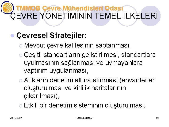 TMMOB Çevre Mühendisleri Odası ÇEVRE YÖNETİMİNİN TEMEL İLKELERİ l Çevresel Stratejiler: ¡ Mevcut çevre