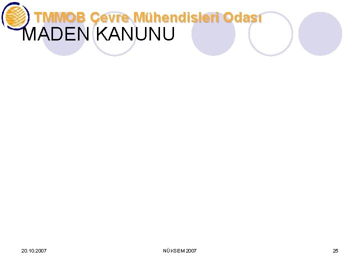 TMMOB Çevre Mühendisleri Odası MADEN KANUNU 20. 10. 2007 NÜKSEM 2007 25 