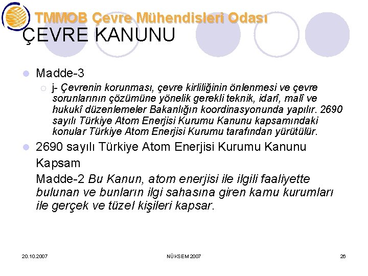 TMMOB Çevre Mühendisleri Odası ÇEVRE KANUNU l Madde-3 ¡ l j- Çevrenin korunması, çevre