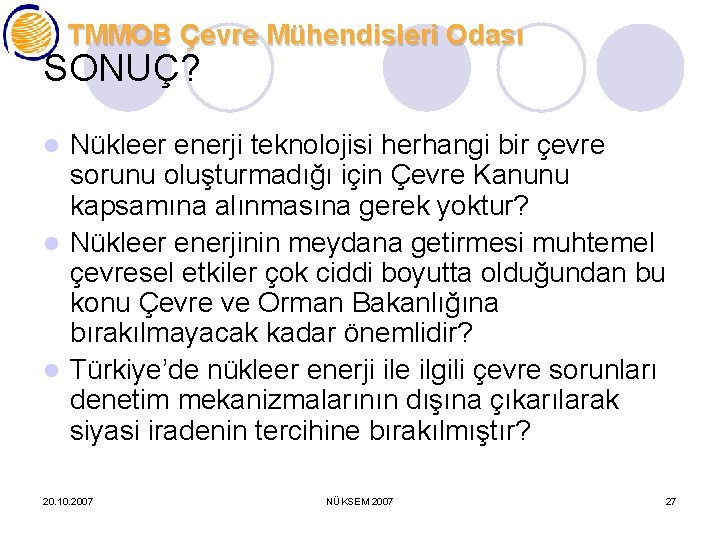 TMMOB Çevre Mühendisleri Odası SONUÇ? Nükleer enerji teknolojisi herhangi bir çevre sorunu oluşturmadığı için