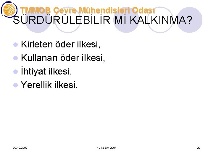 TMMOB Çevre Mühendisleri Odası SÜRDÜRÜLEBİLİR Mİ KALKINMA? l Kirleten öder ilkesi, l Kullanan öder