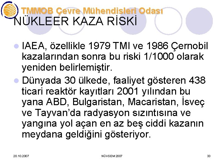 TMMOB Çevre Mühendisleri Odası NÜKLEER KAZA RİSKİ l IAEA, özellikle 1979 TMI ve 1986