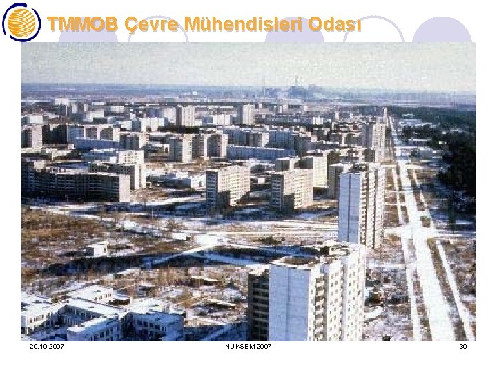 TMMOB Çevre Mühendisleri Odası 20. 10. 2007 NÜKSEM 2007 39 