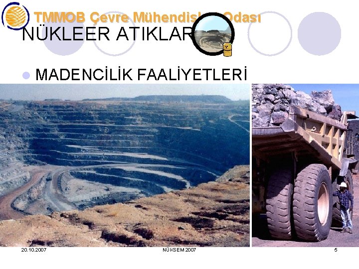 TMMOB Çevre Mühendisleri Odası NÜKLEER ATIKLAR l MADENCİLİK FAALİYETLERİ 20. 10. 2007 NÜKSEM 2007