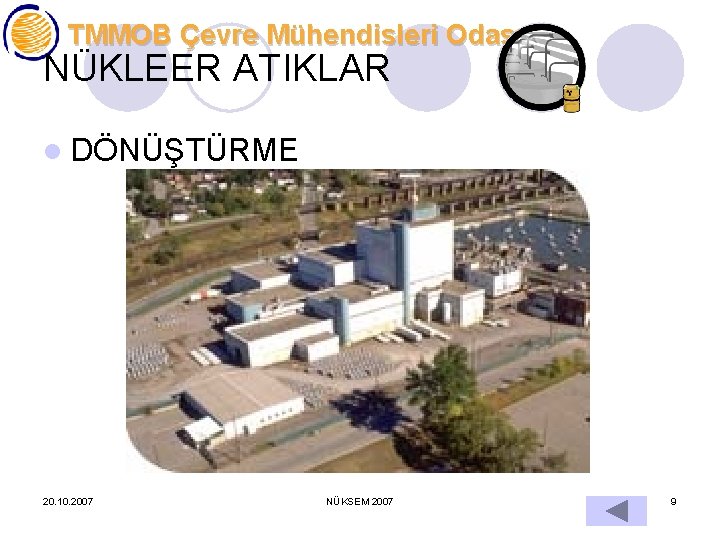 TMMOB Çevre Mühendisleri Odası NÜKLEER ATIKLAR l DÖNÜŞTÜRME 20. 10. 2007 NÜKSEM 2007 9