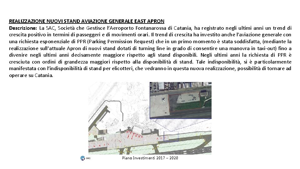 REALIZZAZIONE NUOVI STAND AVIAZIONE GENERALE EAST APRON Descrizione: La SAC, Società che Gestisce l’Aeroporto