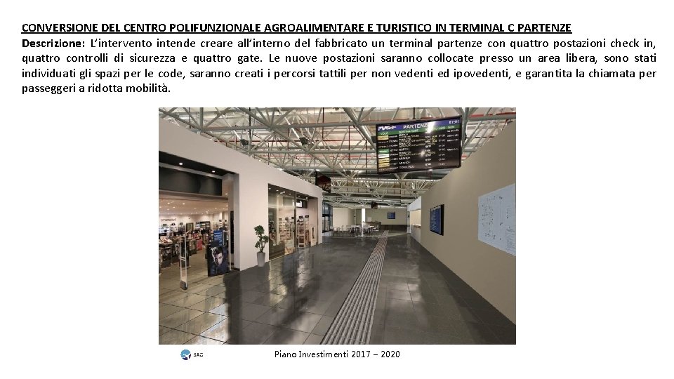 CONVERSIONE DEL CENTRO POLIFUNZIONALE AGROALIMENTARE E TURISTICO IN TERMINAL C PARTENZE Descrizione: L’intervento intende